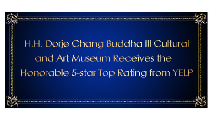 H.H. Dorje Chang Buddha III Cultural and Art Museum Receives the Honorable 5-star Top Rating from YELP